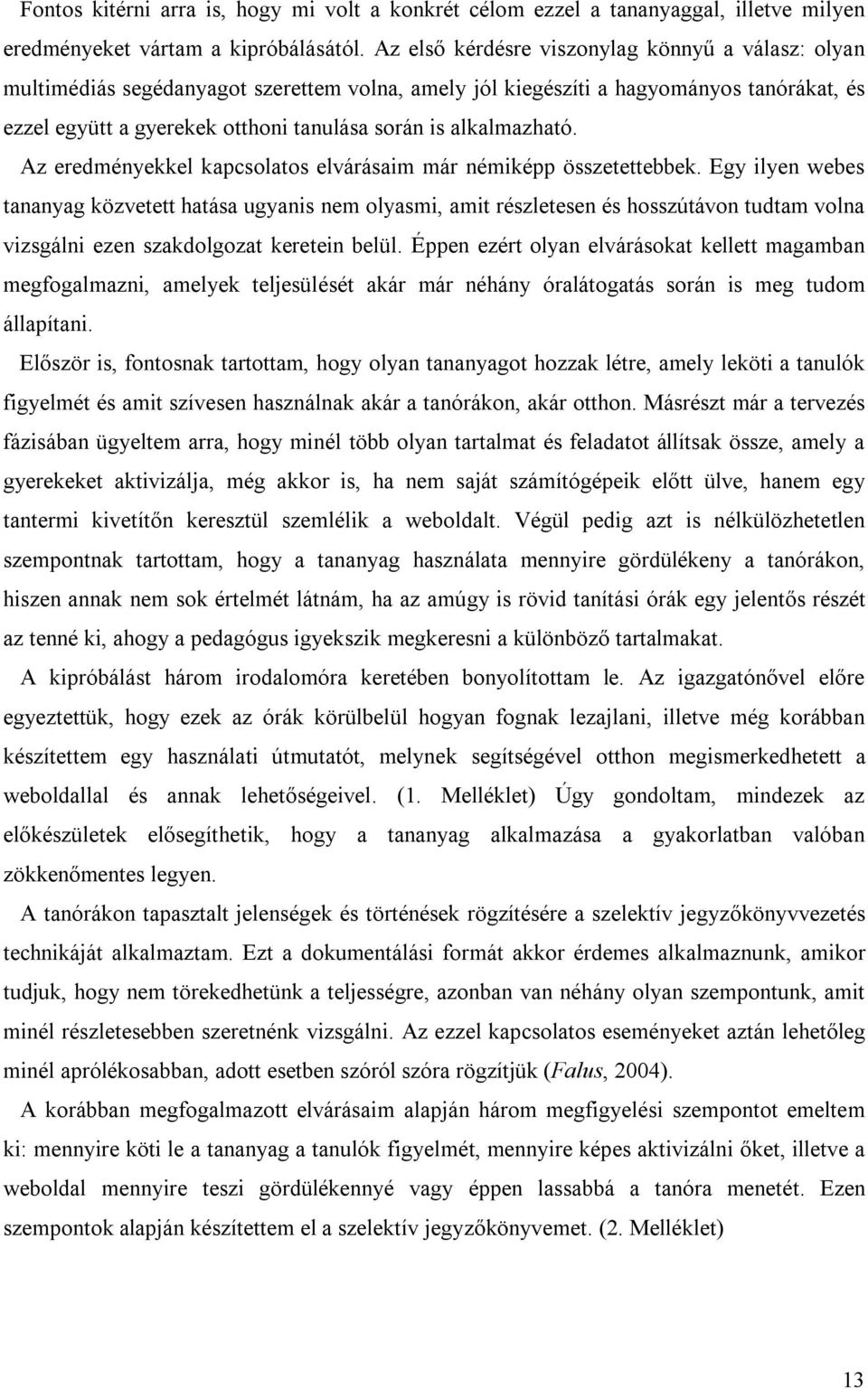 alkalmazható. Az eredményekkel kapcsolatos elvárásaim már némiképp összetettebbek.