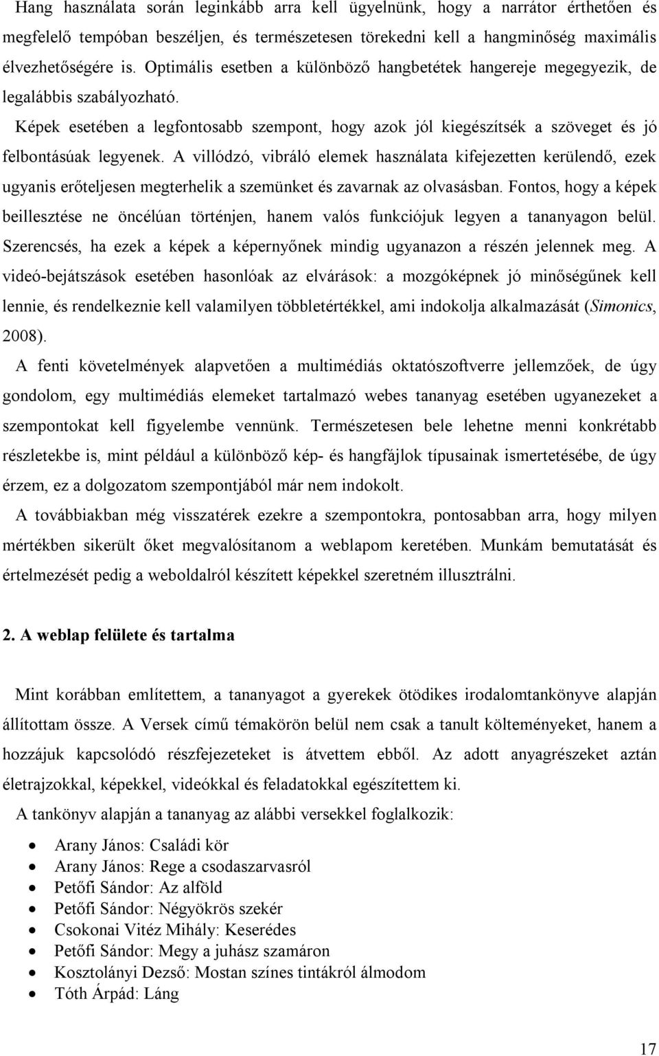 A villódzó, vibráló elemek használata kifejezetten kerülendő, ezek ugyanis erőteljesen megterhelik a szemünket és zavarnak az olvasásban.