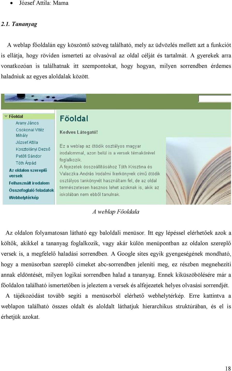 A gyerekek arra vonatkozóan is találhatnak itt szempontokat, hogy hogyan, milyen sorrendben érdemes haladniuk az egyes aloldalak között.