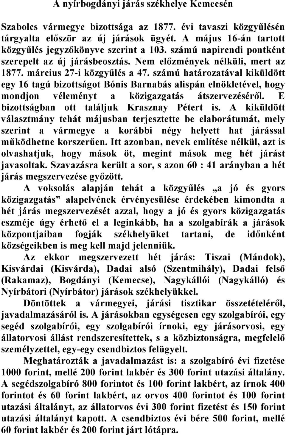 számú határozatával kiküldött egy 16 tagú bizottságot Bónis Barnabás alispán elnökletével, hogy mondjon véleményt a közigazgatás átszervezésérıl. E bizottságban ott találjuk Krasznay Pétert is.