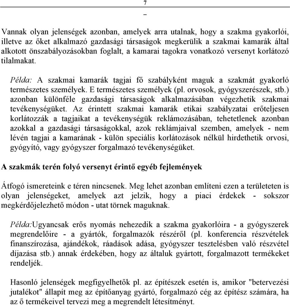 orvosok, gyógyszerészek, stb.) azonban különféle gazdasági társaságok alkalmazásában végezhetik szakmai tevékenységüket.