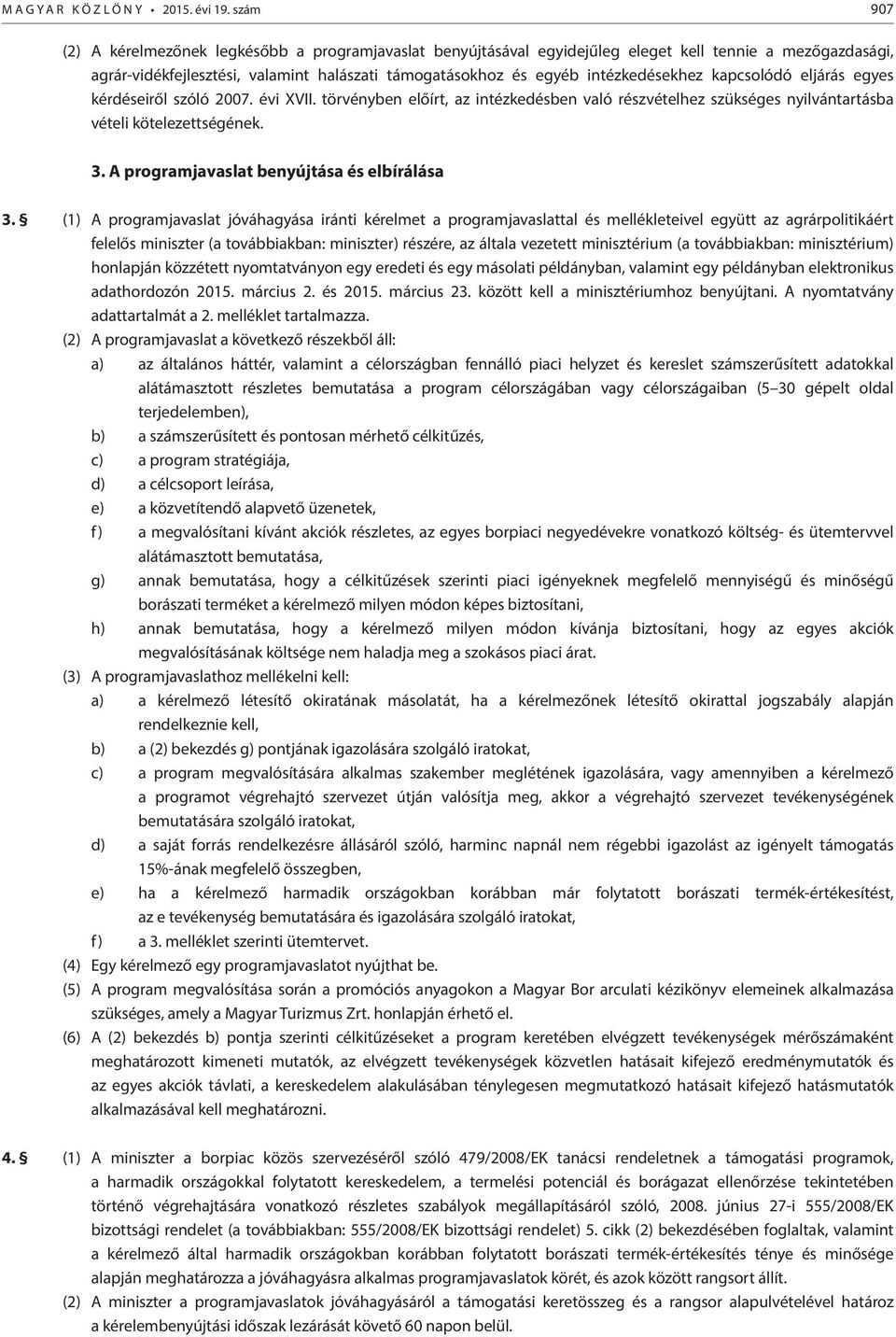 intézkedésekhez kapcsolódó eljárás egyes kérdéseiről szóló 2007. évi XVII. törvényben előírt, az intézkedésben való részvételhez szükséges nyilvántartásba vételi kötelezettségének. 3.