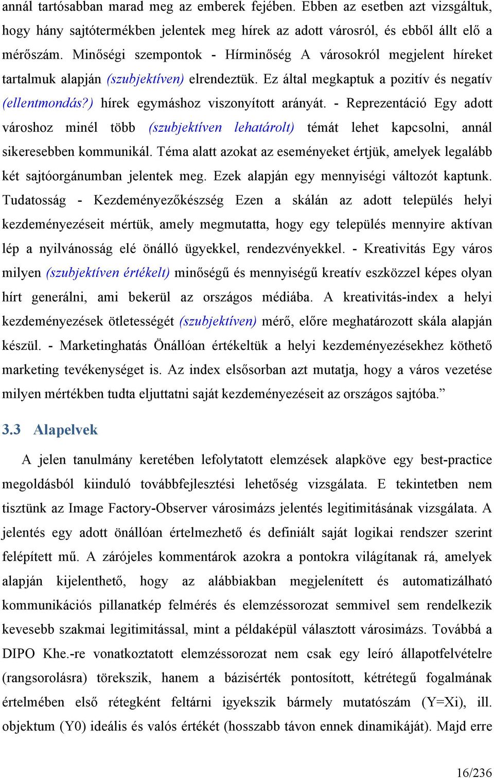 ) hírek egymáshoz viszonyított arányát. - Reprezentáció Egy adott városhoz minél több (szubjektíven lehatárolt) témát lehet kapcsolni, annál sikeresebben kommunikál.