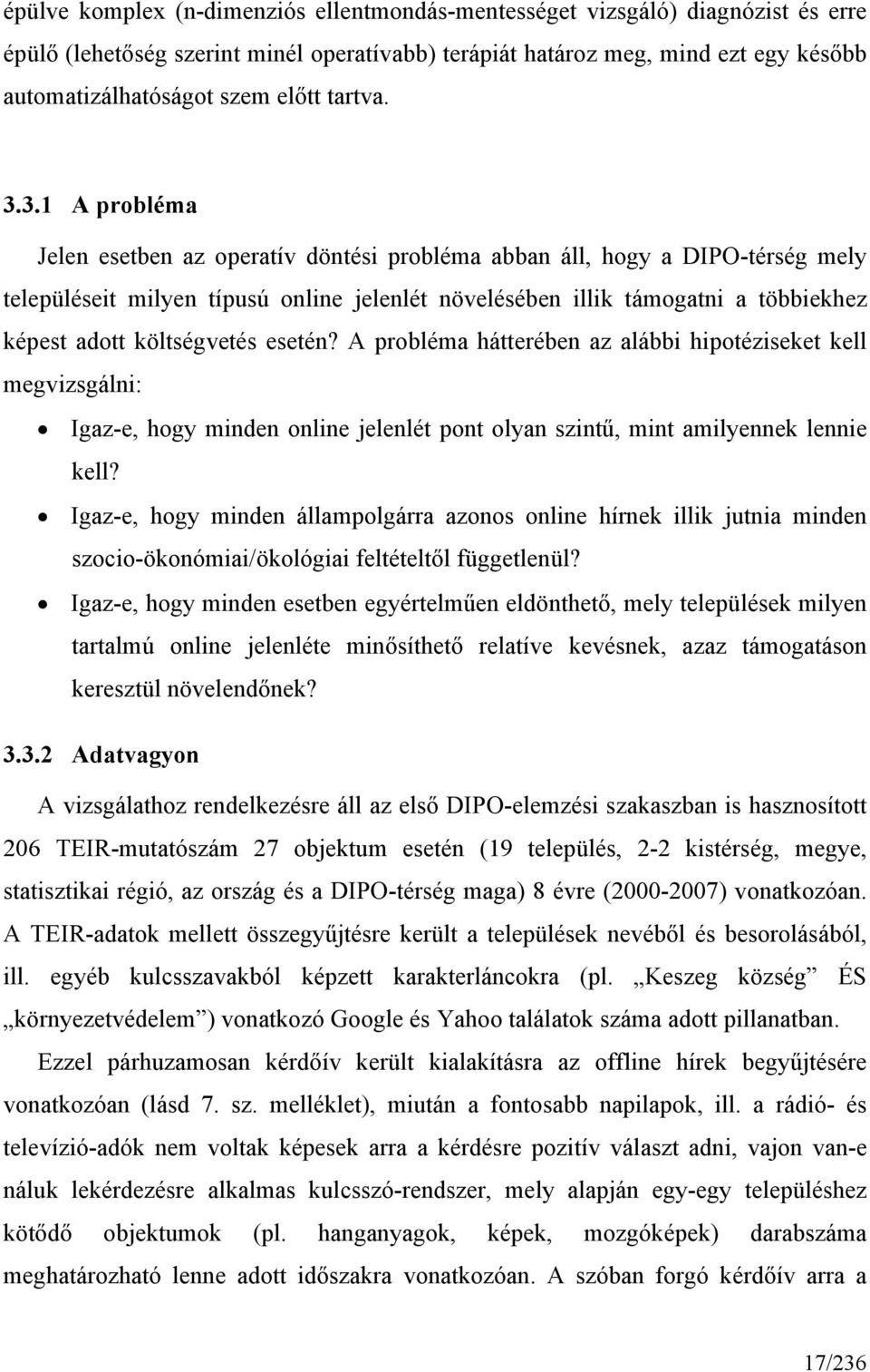 3.1 A probléma Jelen esetben az operatív döntési probléma abban áll, hogy a DIPO-térség mely településeit milyen típusú online jelenlét növelésében illik támogatni a többiekhez képest adott