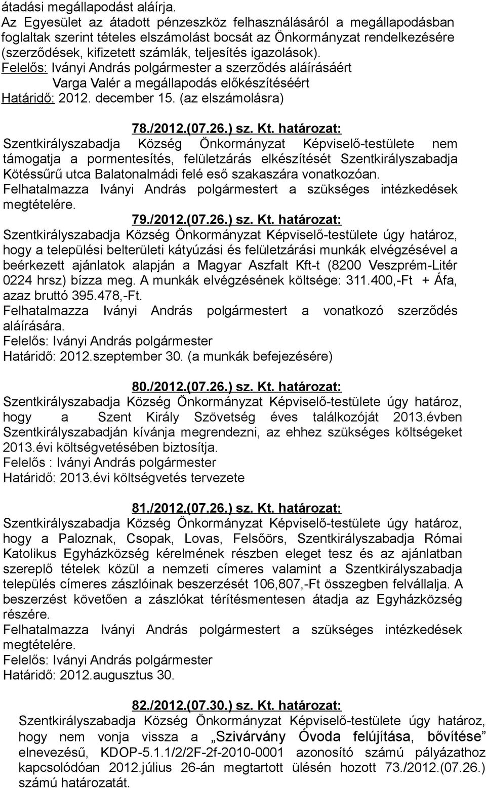 igazolások). a szerződés aláírásáért Varga Valér a megállapodás előkészítéséért Határidő: 2012. december 15. (az elszámolásra) 78./2012.(07.26.) sz. Kt.