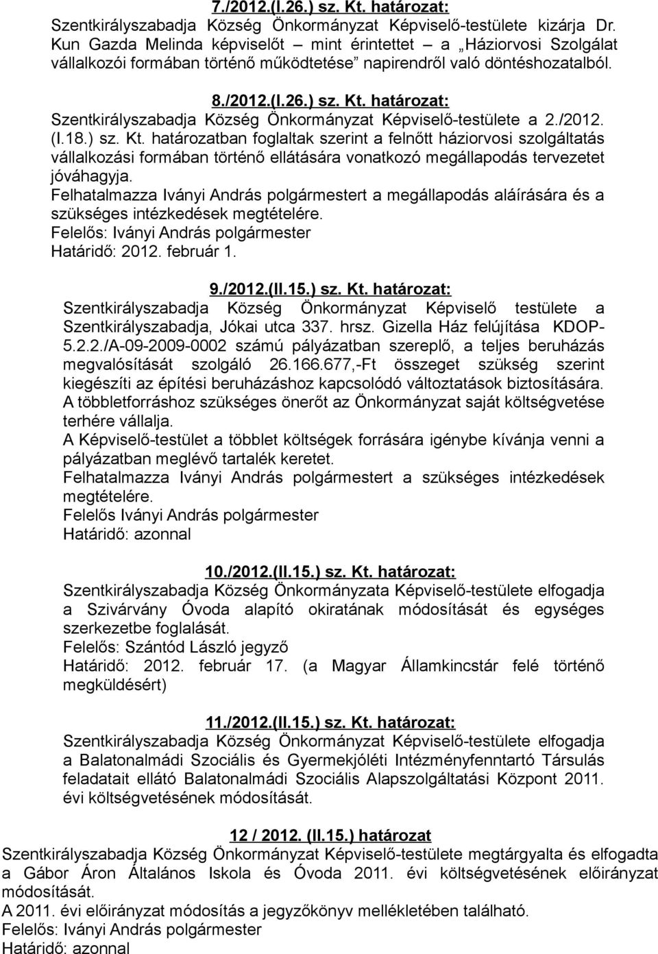 határozat: Szentkirályszabadja Község Önkormányzat Képviselő-testülete a 2./2012. (I.18.) sz. Kt.