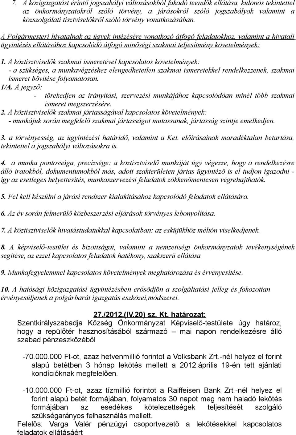 A Polgármesteri hivatalnak az ügyek intézésére vonatkozó átfogó feladatokhoz, valamint a hivatali ügyintézés ellátásához kapcsolódó átfogó minőségi szakmai teljesítmény követelmények: 1.