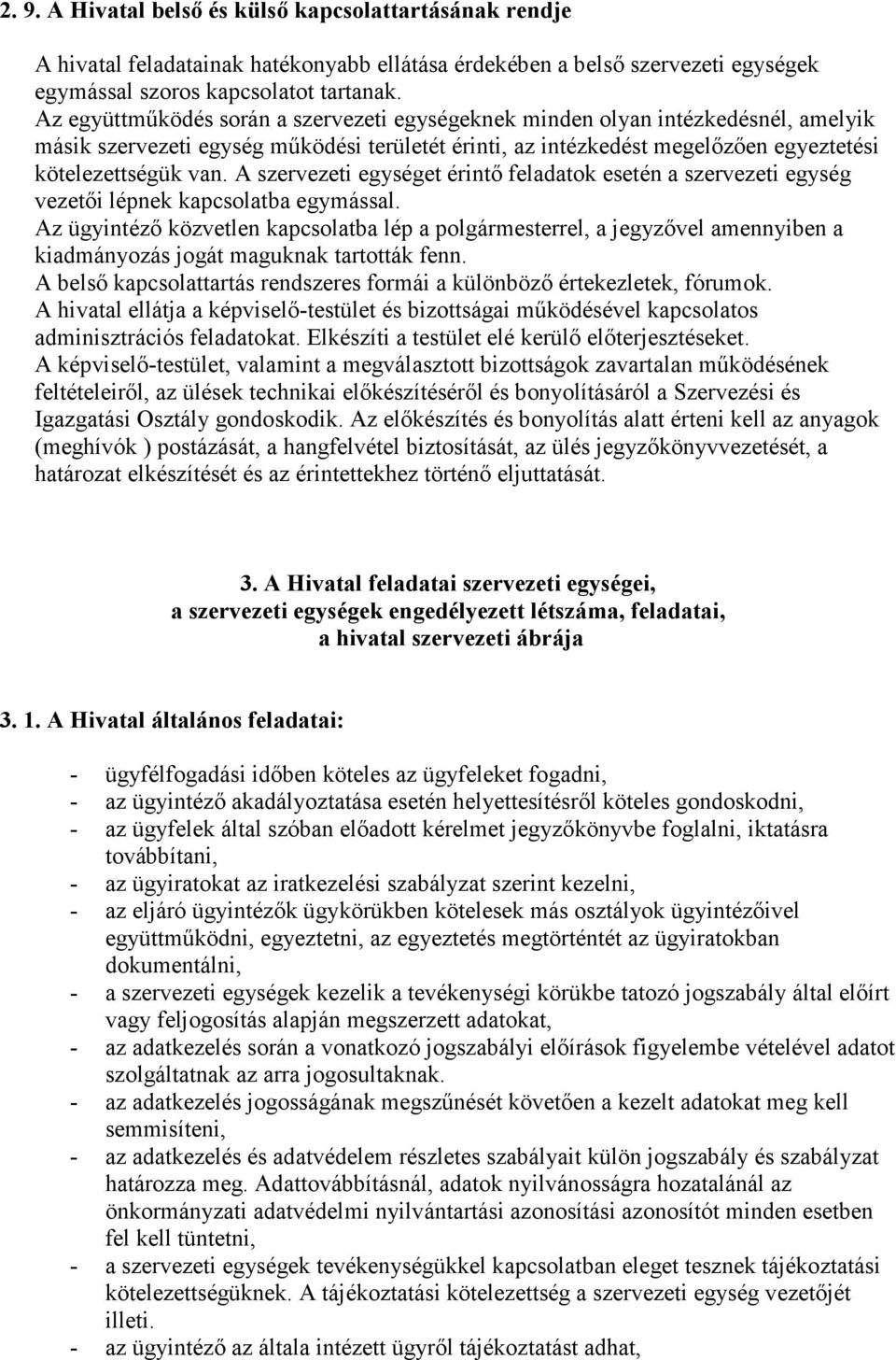 A szervezeti egységet érintő feladatok esetén a szervezeti egység vezetői lépnek kapcsolatba egymással.