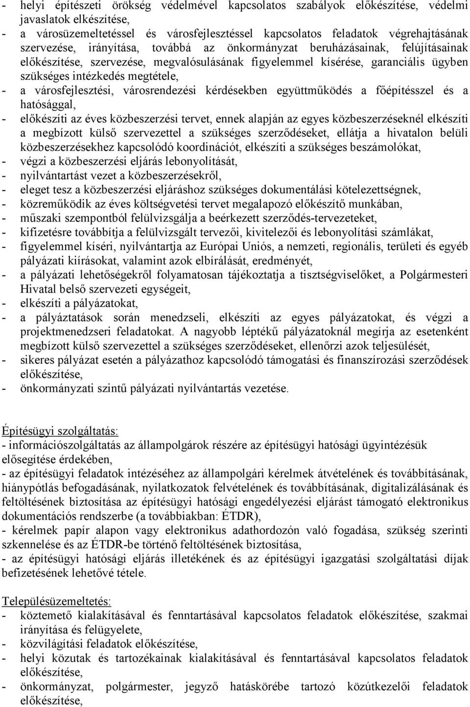 városfejlesztési, városrendezési kérdésekben együttműködés a főépítésszel és a hatósággal, - előkészíti az éves közbeszerzési tervet, ennek alapján az egyes közbeszerzéseknél elkészíti a megbízott