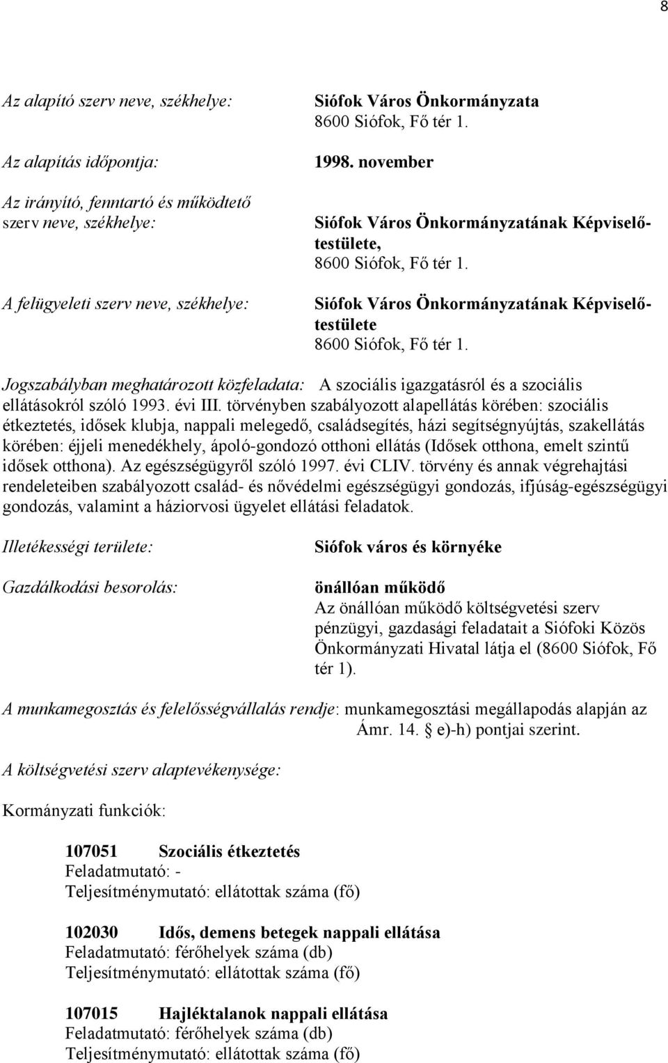 Jogszabályban meghatározott közfeladata: A szociális igazgatásról és a szociális ellátásokról szóló 1993. évi III.