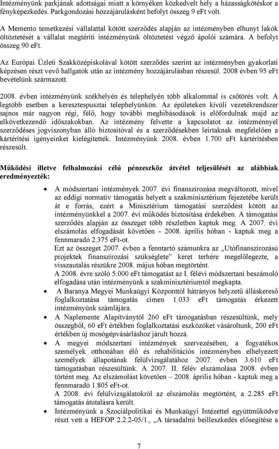 Az Európai Üzleti Szakközépiskolával kötött szerződés szerint az intézményben gyakorlati képzésen részt vevő hallgatók után az intézmény hozzájárulásban részesül.