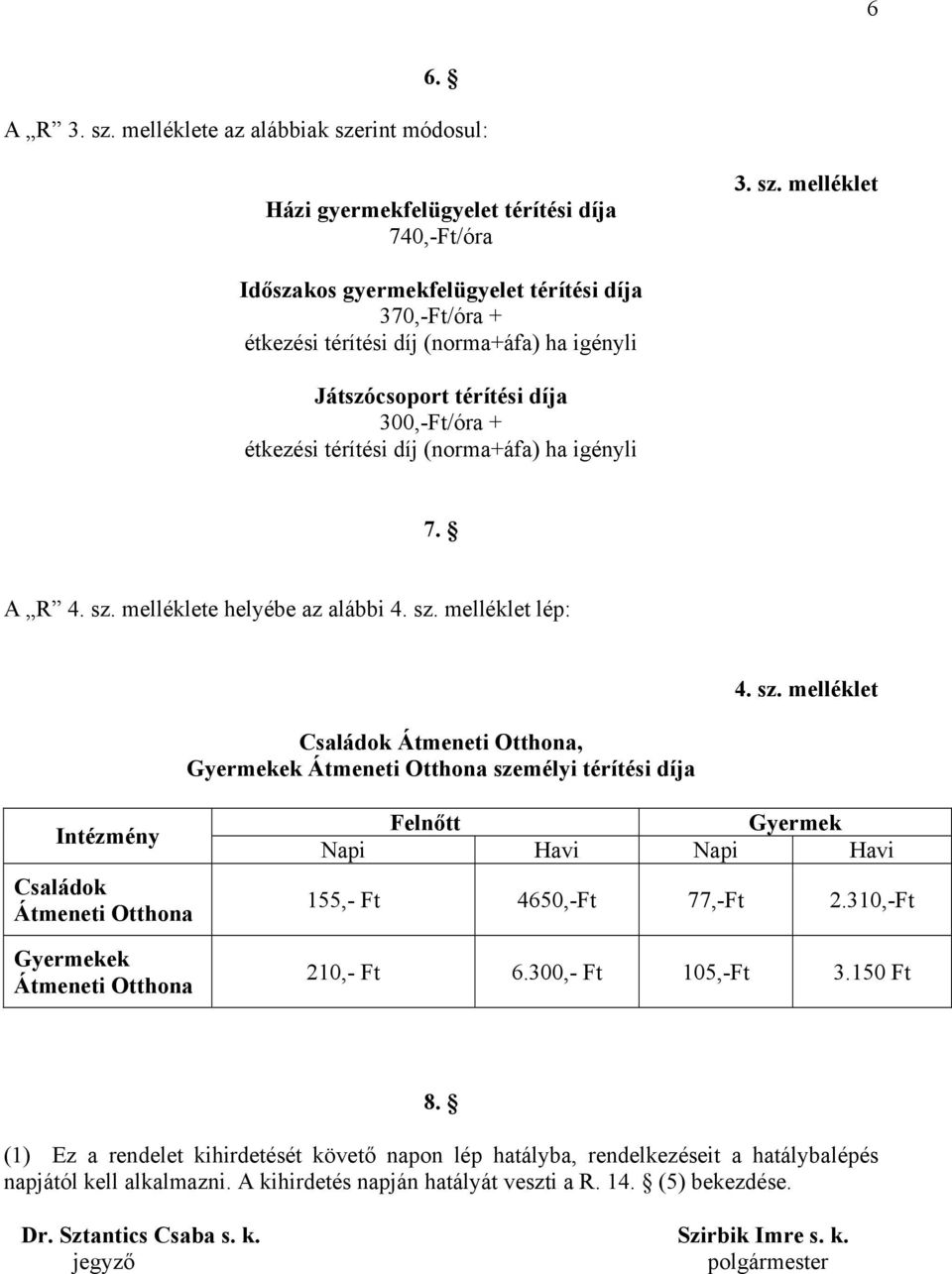 rint módosul: Házi gyermekfelügyelet térítési díja 740,-Ft/óra 3. sz.