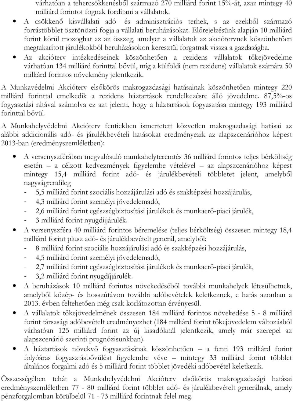 Előrejelzésünk alapján 10 milliárd forint körül mozoghat az az összeg, amelyet a vállalatok az akciótervnek köszönhetően megtakarított járulékokból beruházásokon keresztül forgatnak vissza a