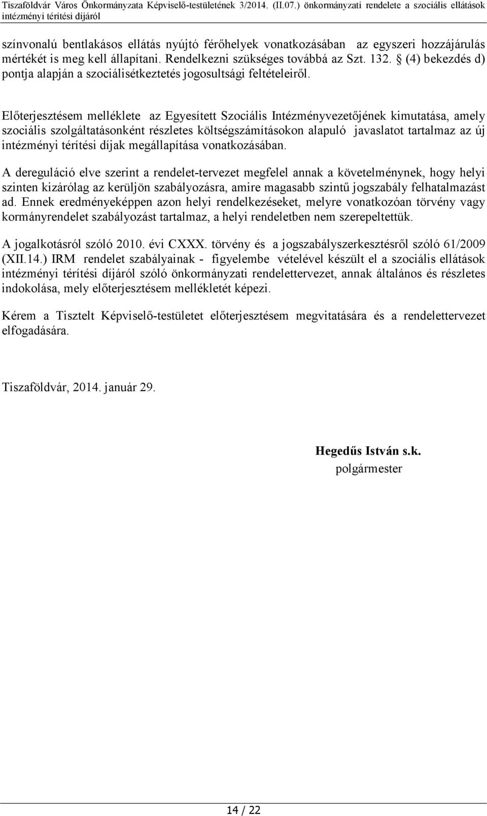 Előterjesztésem melléklete az Egyesített Szociális Intézményvezetőjének kimutatása, amely szociális szolgáltatásonként részletes költségszámításokon alapuló javaslatot tartalmaz az új intézményi