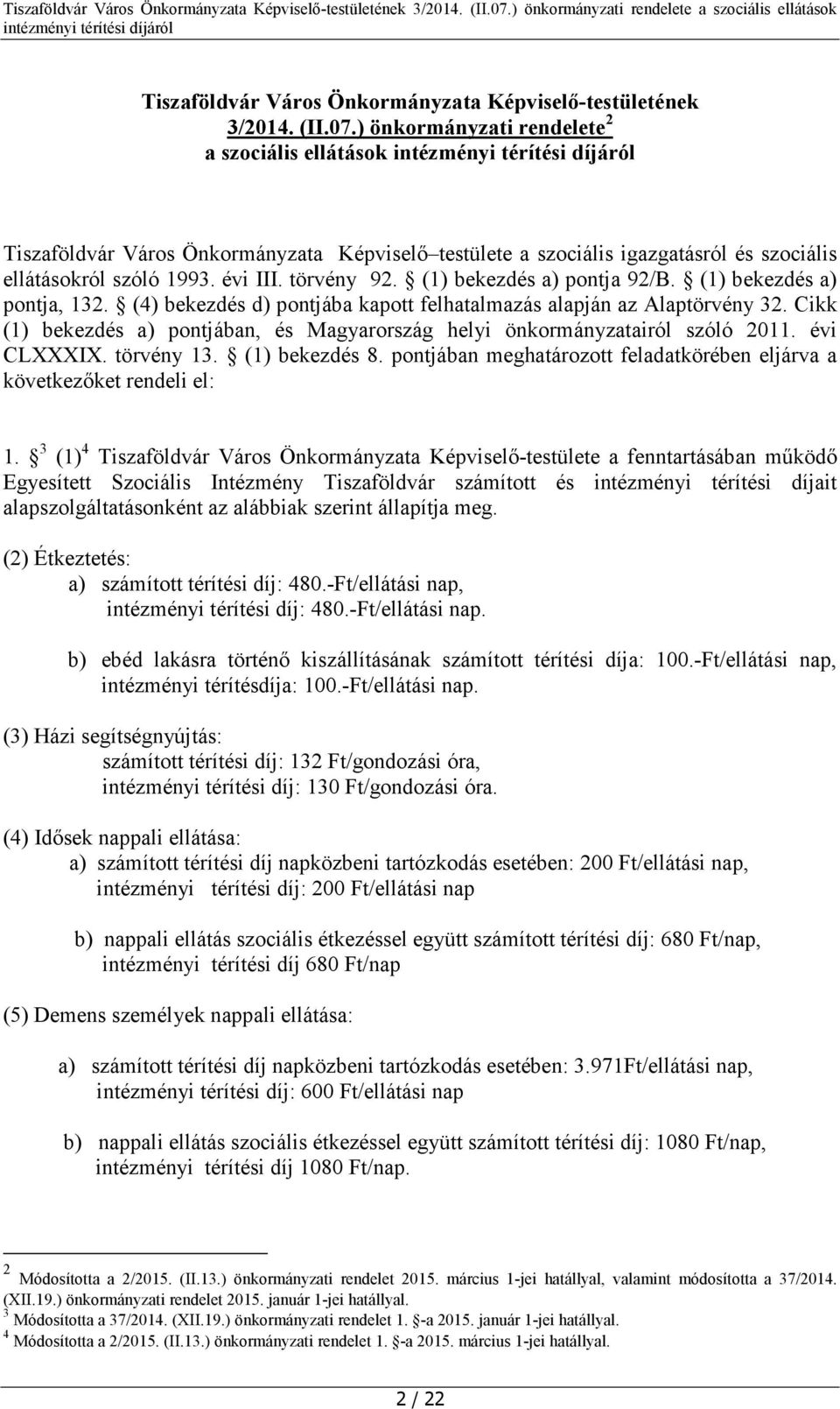 (1) bekezdés a) pontja 92/B. (1) bekezdés a) pontja, 132. (4) bekezdés d) pontjába kapott felhatalmazás alapján az Alaptörvény 32.