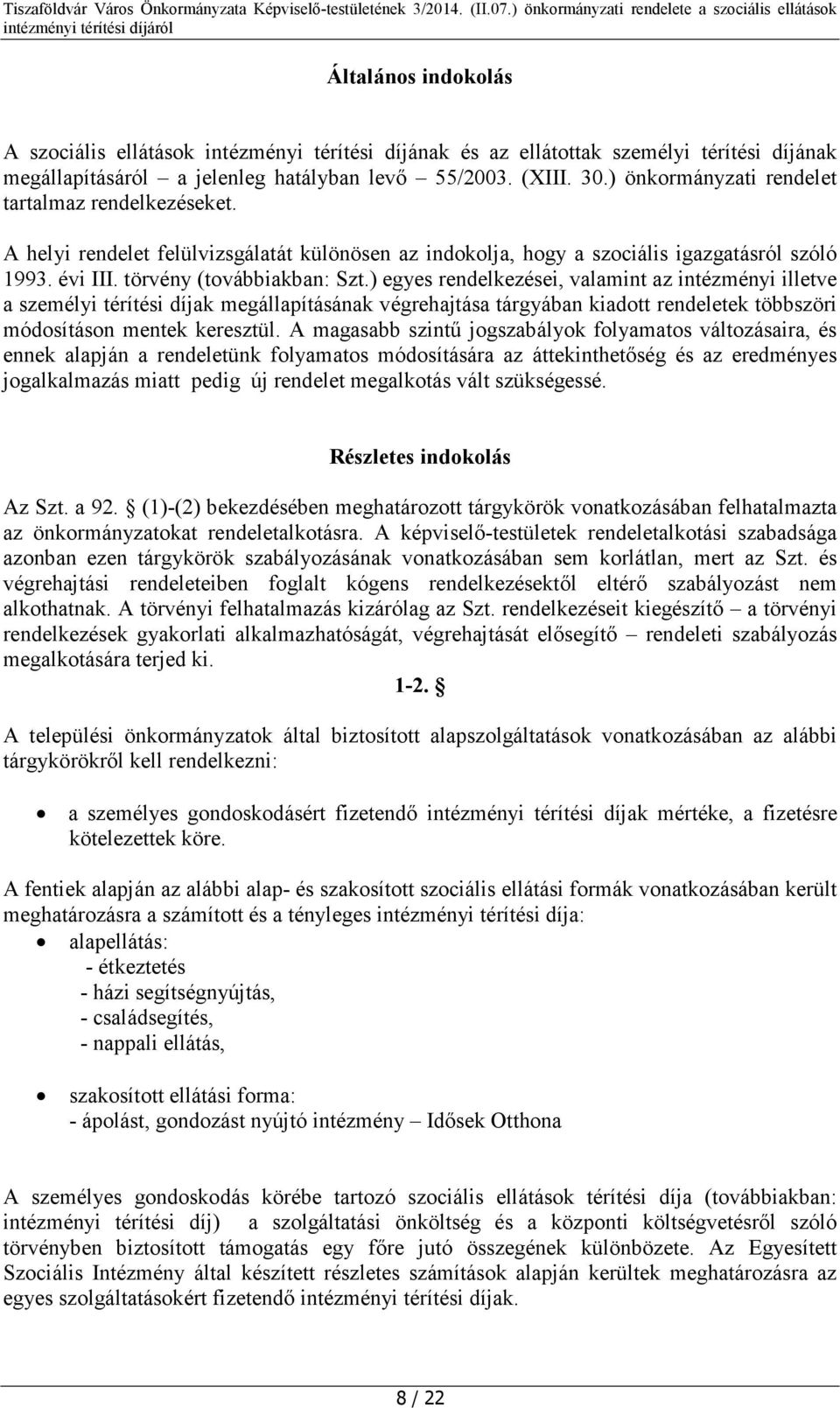 ) egyes rendelkezései, valamint az intézményi illetve a személyi térítési díjak megállapításának végrehajtása tárgyában kiadott rendeletek többszöri módosításon mentek keresztül.