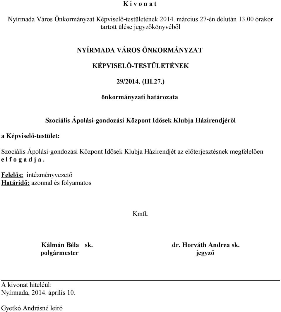 Házirendjéről Szociális Ápolási-gondozási Központ Idősek Klubja