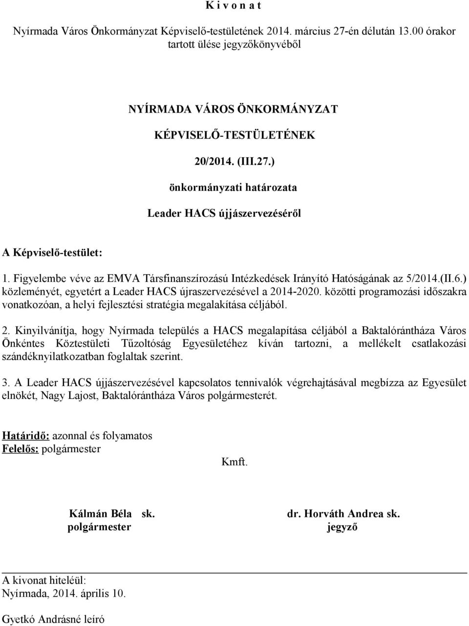 14-2020. közötti programozási időszakra vonatkozóan, a helyi fejlesztési stratégia megalakítása céljából. 2.