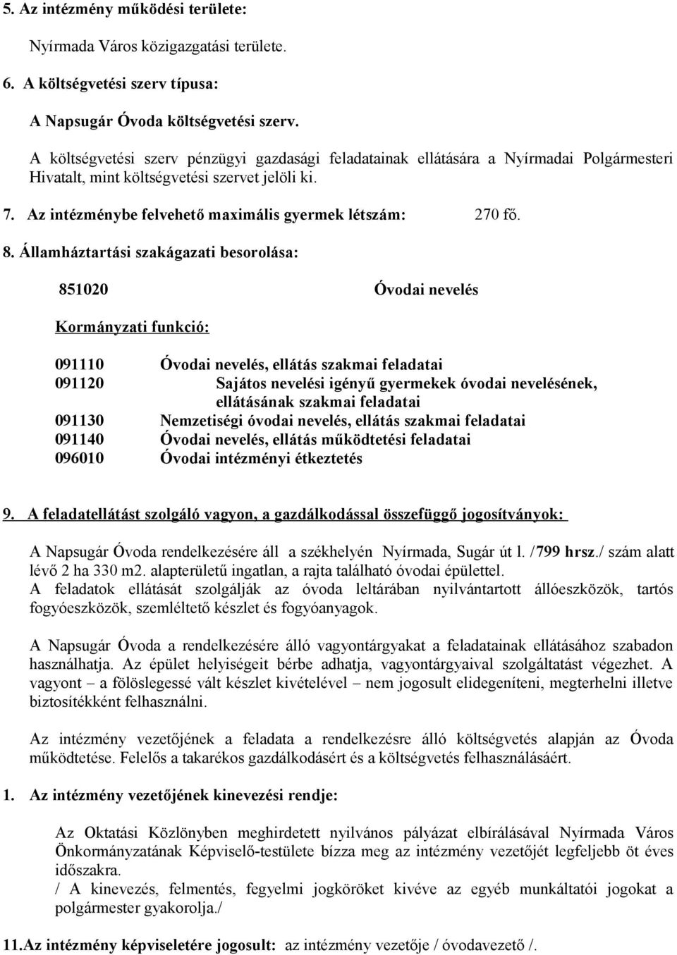 Az intézménybe felvehető maximális gyermek létszám: 270 fő. 8.