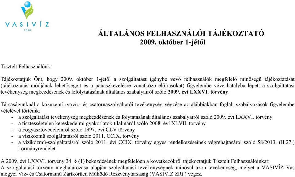 lépett a szolgáltatási tevékenység megkezdésének és lefolytatásának általános szabályairól szóló 2009. évi LXXVI. törvény.