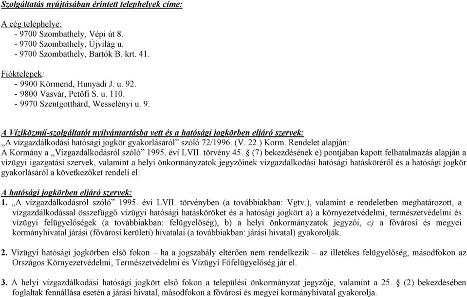 (V. 22.) Korm. Rendelet alapján: A Kormány a Vízgazdálkodásról szóló 1995. évi LVII. törvény 45.