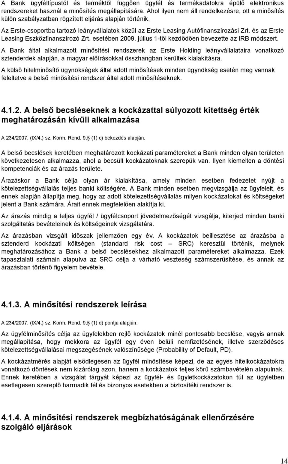 és az Erste Leasing Eszközfinanszírozó Zrt. esetében 2009. július 1-től kezdődően bevezette az IRB módszert.