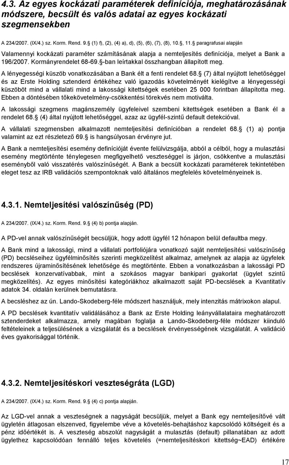 Kormányrendelet 68-69. -ban leírtakkal összhangban állapított meg. A lényegességi küszöb vonatkozásában a Bank élt a fenti rendelet 68.