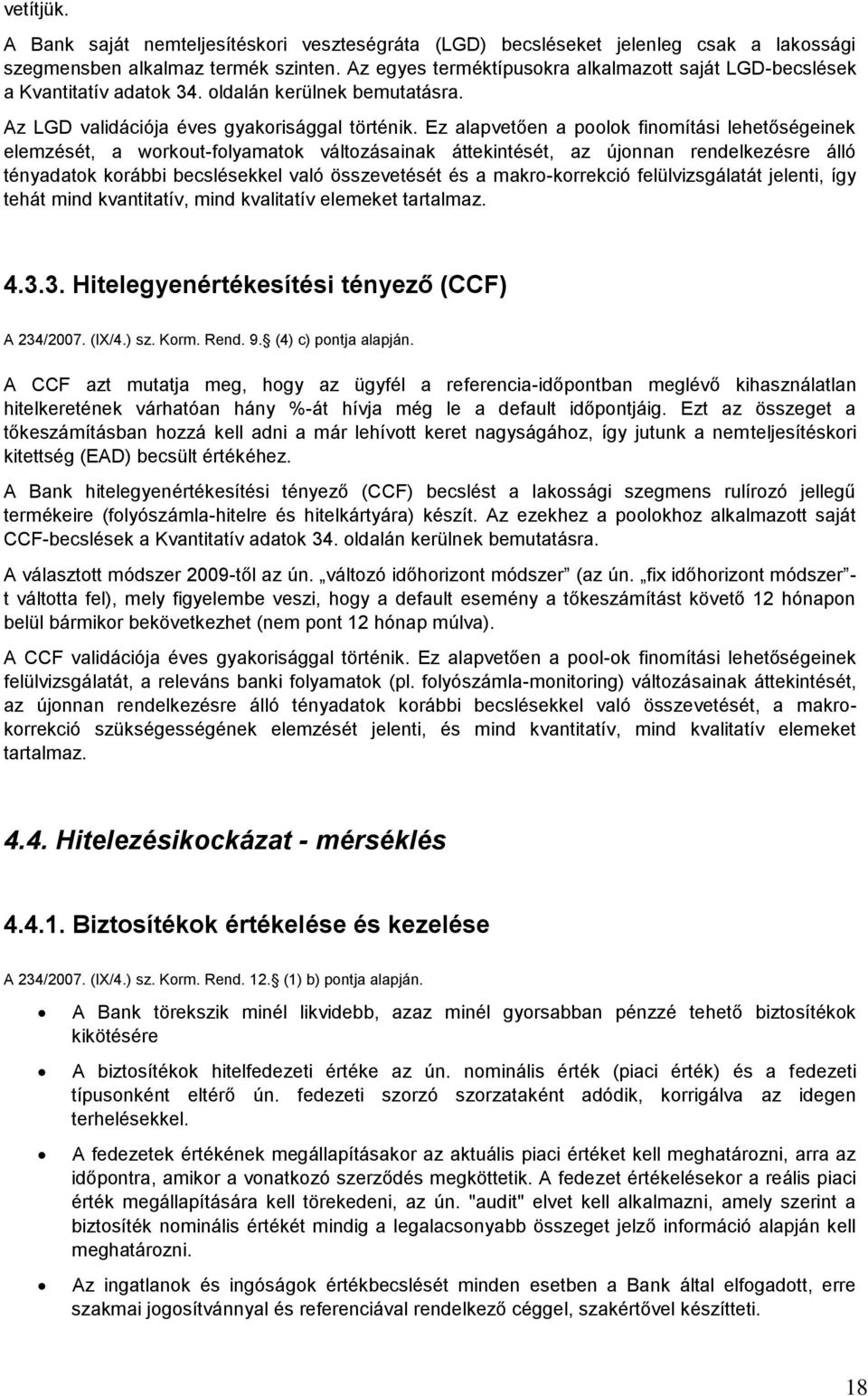 Ez alapvetően a poolok finomítási lehetőségeinek elemzését, a workout-folyamatok változásainak áttekintését, az újonnan rendelkezésre álló tényadatok korábbi becslésekkel való összevetését és a