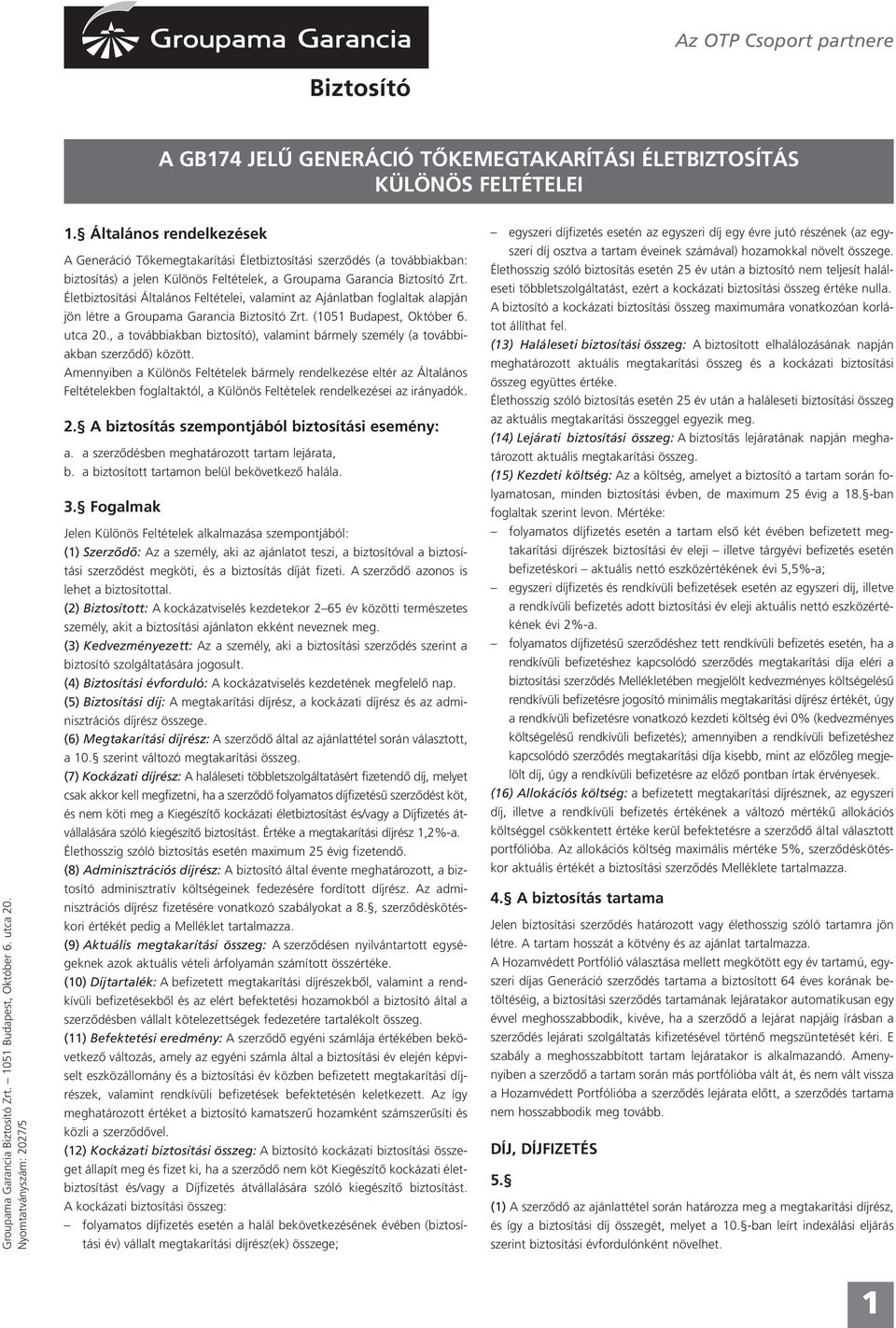 Életbiztosítási Általános Feltételei, valamint az Ajánlatban foglaltak alapján jön létre a Groupama Garancia Biztosító Zrt. (1051 Budapest, Október 6. utca 20.