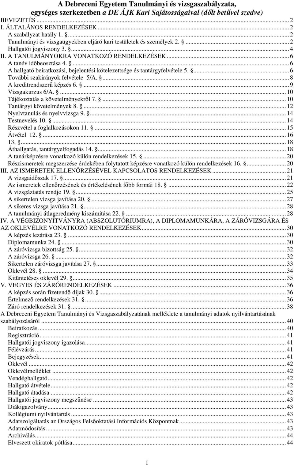 ... 6 A hallgató beiratkozási, bejelentési kötelezettsége és tantárgyfelvétele 5.... 6 További szakirányok felvétele 5/A.... 8 A kreditrendszerű képzés 6.... 9 Vizsgakurzus 6/A.