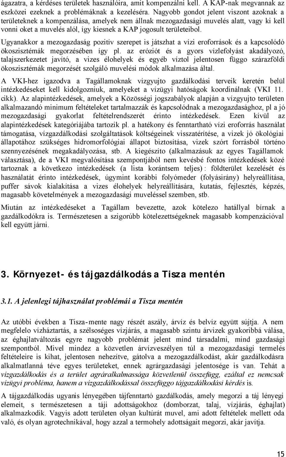 Ugyanakkor a mezogazdaság pozitív szerepet is játszhat a vízi eroforrások és a kapcsolódó ökoszisztémák megorzésében így pl.