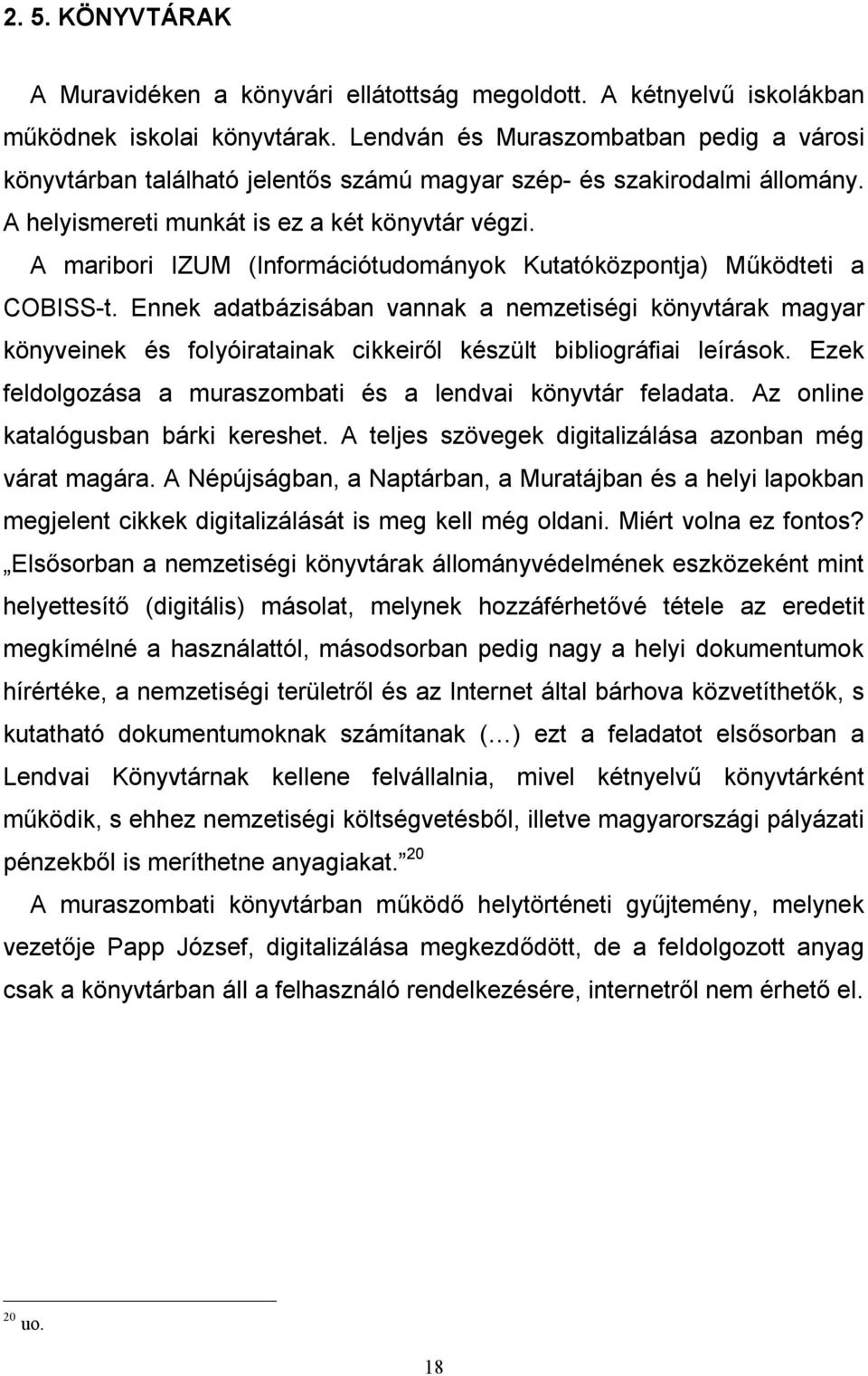 A maribori IZUM (Információtudományok Kutatóközpontja) Működteti a COBISS-t.