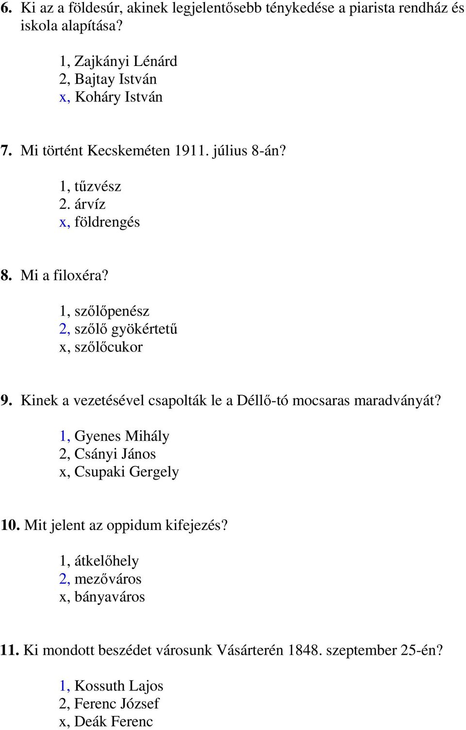 Kinek a vezetésével csapolták le a Déllı-tó mocsaras maradványát? 1, Gyenes Mihály 2, Csányi János x, Csupaki Gergely 10.