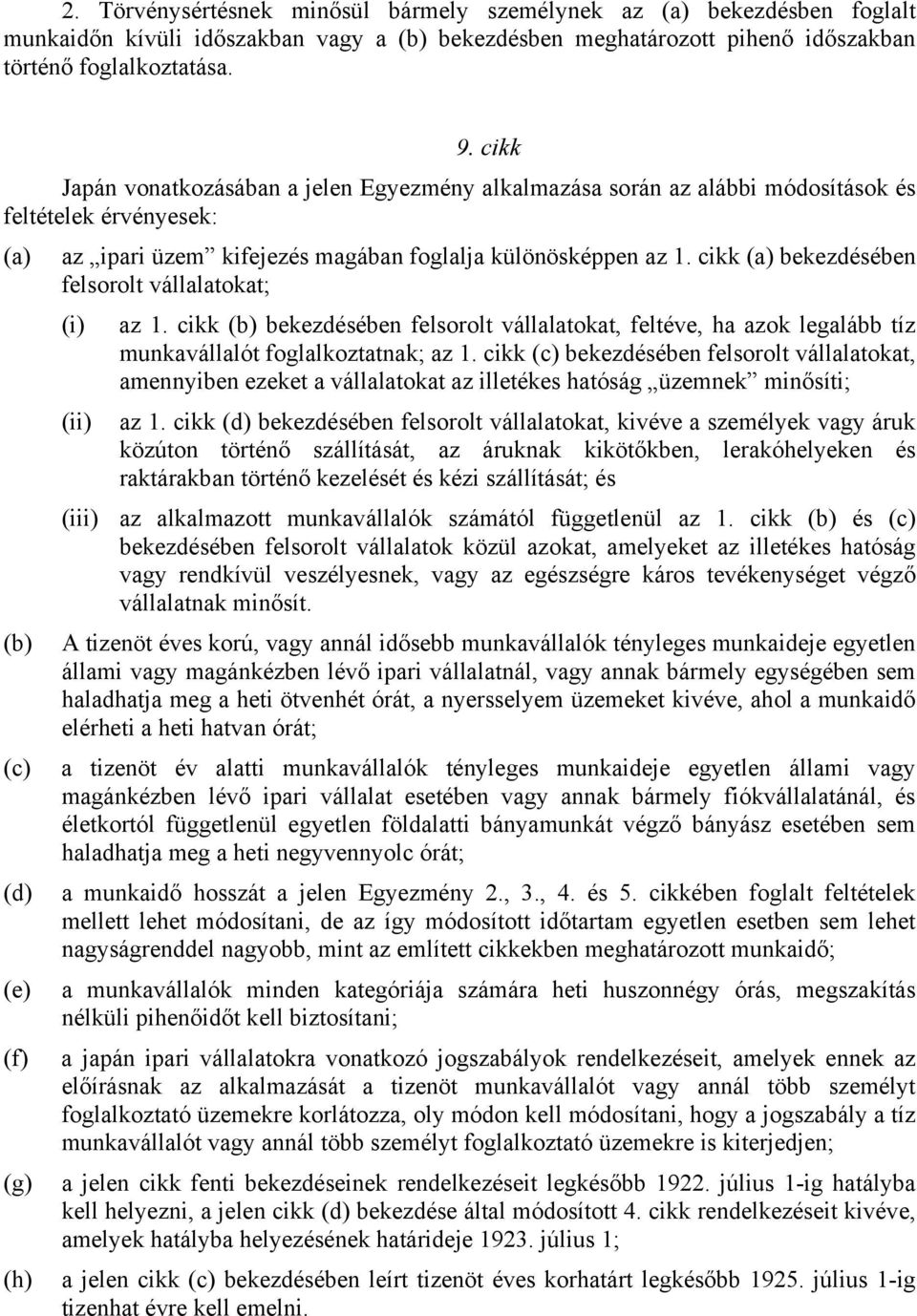 cikk (a) bekezdésében felsorolt vállalatokat; (i) az 1. cikk (b) bekezdésében felsorolt vállalatokat, feltéve, ha azok legalább tíz munkavállalót foglalkoztatnak; az 1.