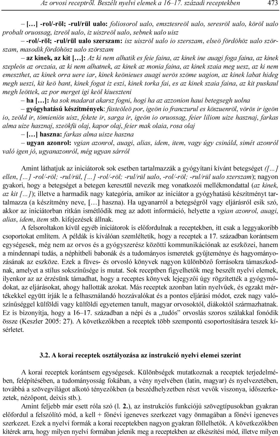 -rul/rül ualo szerszam: isz uiszröl ualo io szerszam, elseö fördöhöz ualo szörszam, masodik fördöhösz ualo szörszam az kinek, az kit [ ]: Az ki nem alhatik es feie faina, az kinek ine auagi foga