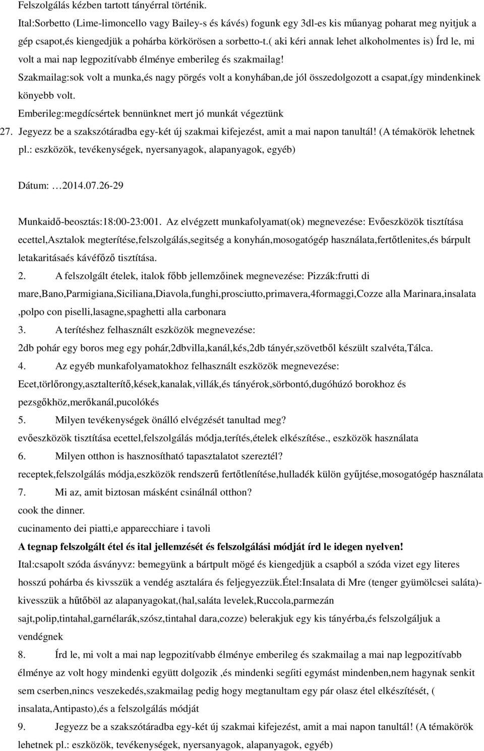 ( aki kéri annak lehet alkoholmentes is) Írd le, mi volt a mai nap legpozitívabb élménye emberileg és szakmailag!