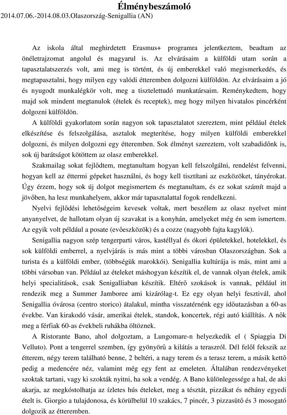 Az elvárásaim a jó és nyugodt munkalégkör volt, meg a tisztelettudó munkatársaim.