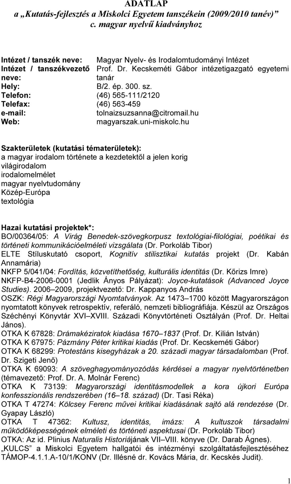 sz. Telefon: (46) 565-111/2120 Telefax: (46) 563-459 e-mail: tolnaizsuzsanna@citromail.hu Web: magyarszak.uni-miskolc.