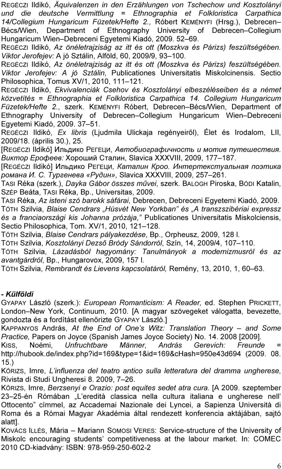 REGÉCZI Ildikó, Az önéletrajziság az itt és ott (Moszkva és Párizs) feszültségében. Viktor Jerofejev: A jó Sztálin, Alföld, 60, 2009/9, 93 100.