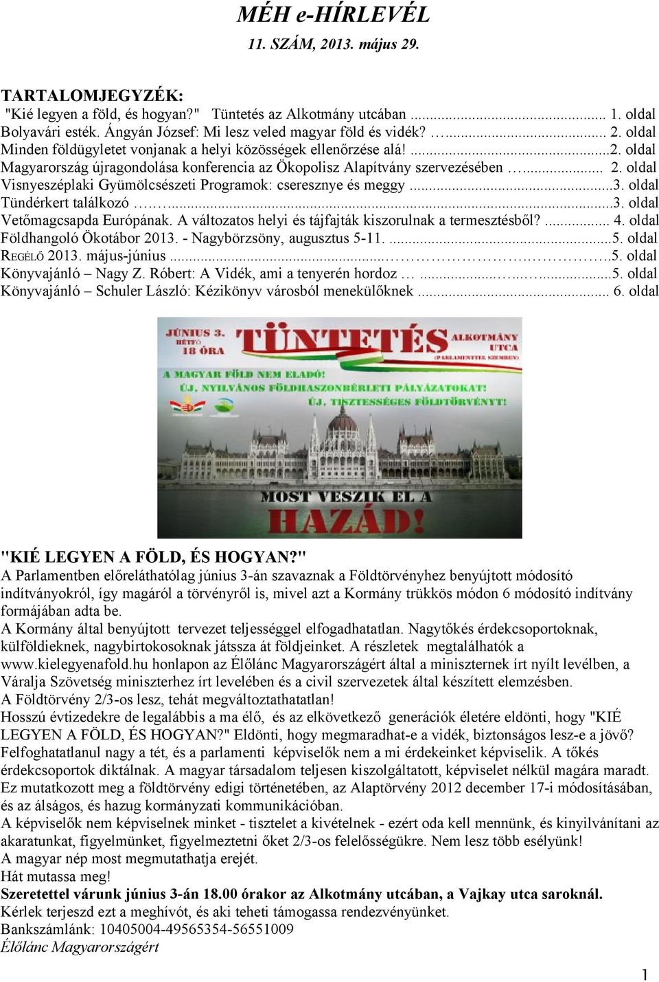 ..3. oldal Tündérkert találkozó....3. oldal Vetőmagcsapda Európának. A változatos helyi és tájfajták kiszorulnak a termesztésből?... 4. oldal Földhangoló Ökotábor 2013. - Nagybörzsöny, augusztus 5-11.