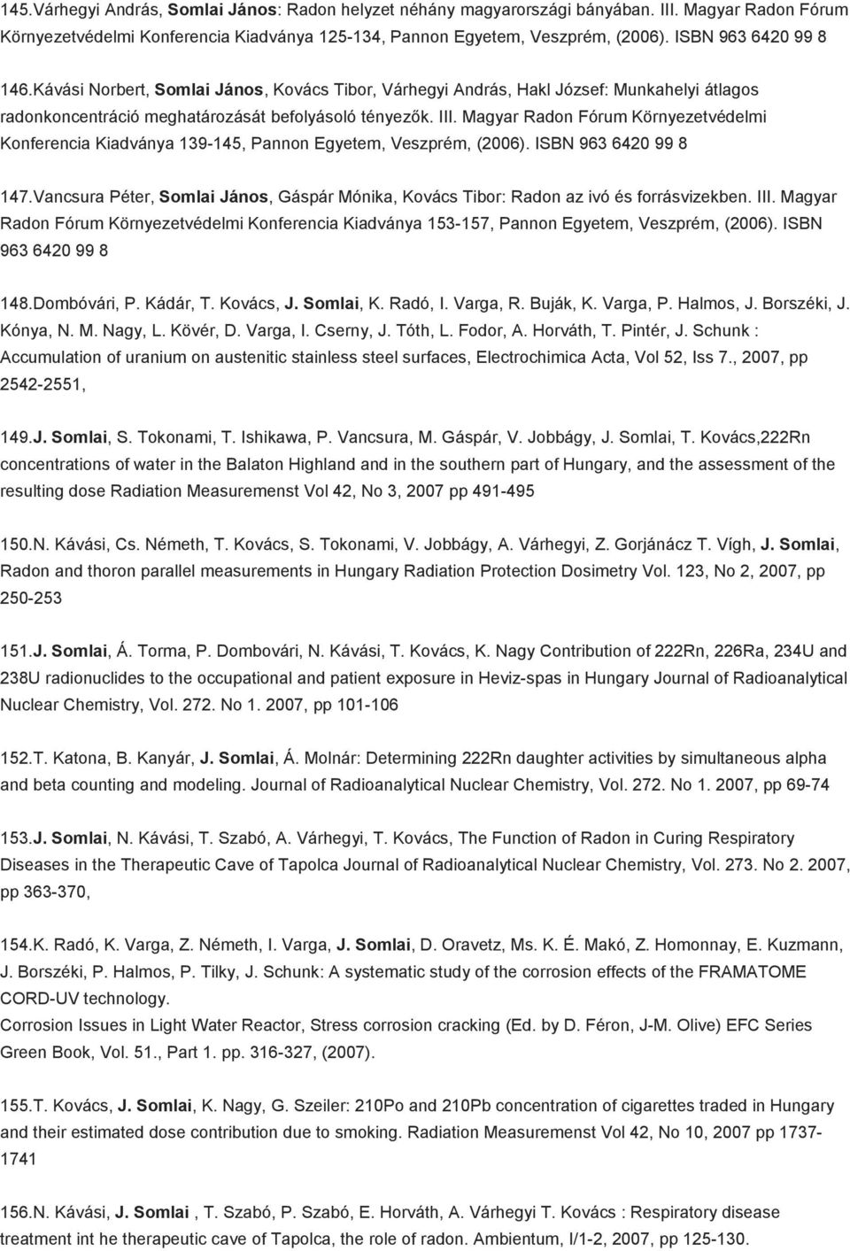 Magyar Radon Fórum Környezetvédelmi Konferencia Kiadványa 139-145, Pannon Egyetem, Veszprém, (2006). ISBN 963 6420 99 8 147.
