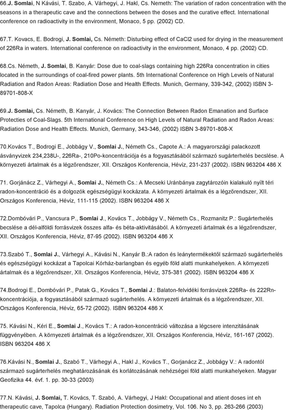International conference on radioactivity in the environment, Monaco, 5 pp. (2002) CD. 67.T. Kovacs, E. Bodrogi, J. Somlai, Cs.