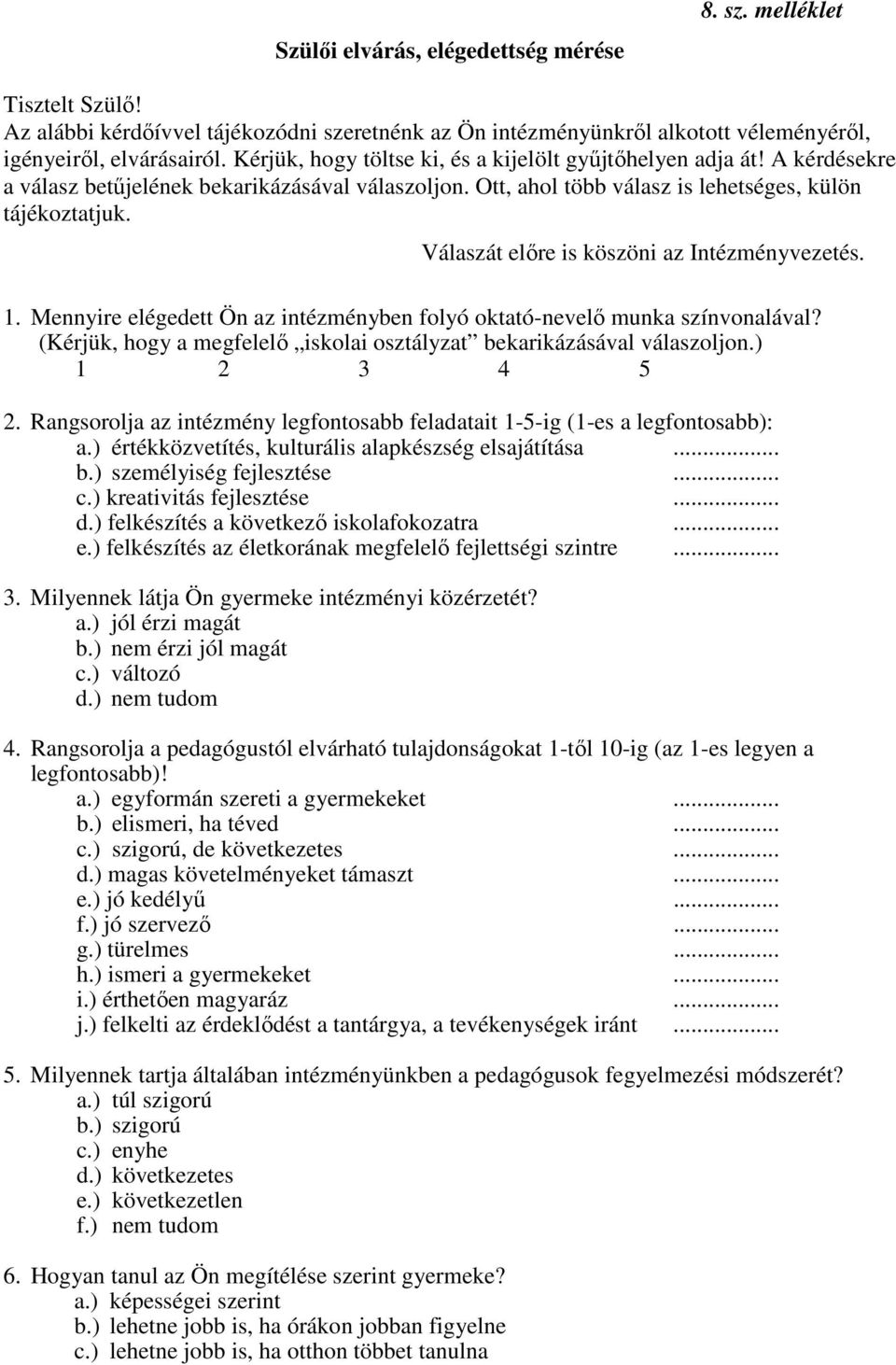 Válaszát elıre is köszöni az Intézményvezetés. 1. Mennyire elégedett Ön az intézményben folyó oktató-nevelı munka színvonalával?