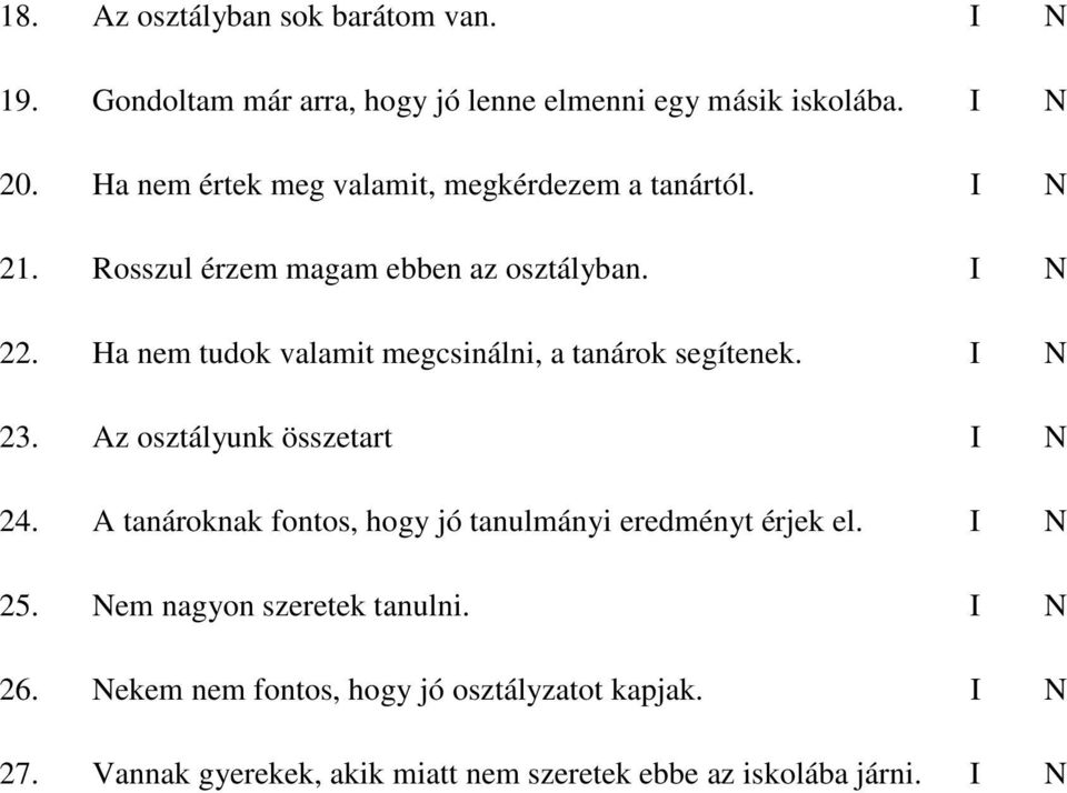 Ha nem tudok valamit megcsinálni, a tanárok segítenek. I N 23. Az osztályunk összetart I N 24.