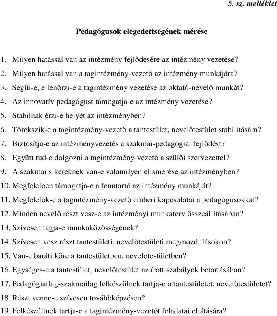 Törekszik-e a tagintézmény-vezetı a tantestület, nevelıtestület stabilitására? 7. Biztosítja-e az intézményvezetés a szakmai-pedagógiai fejlıdést? 8.