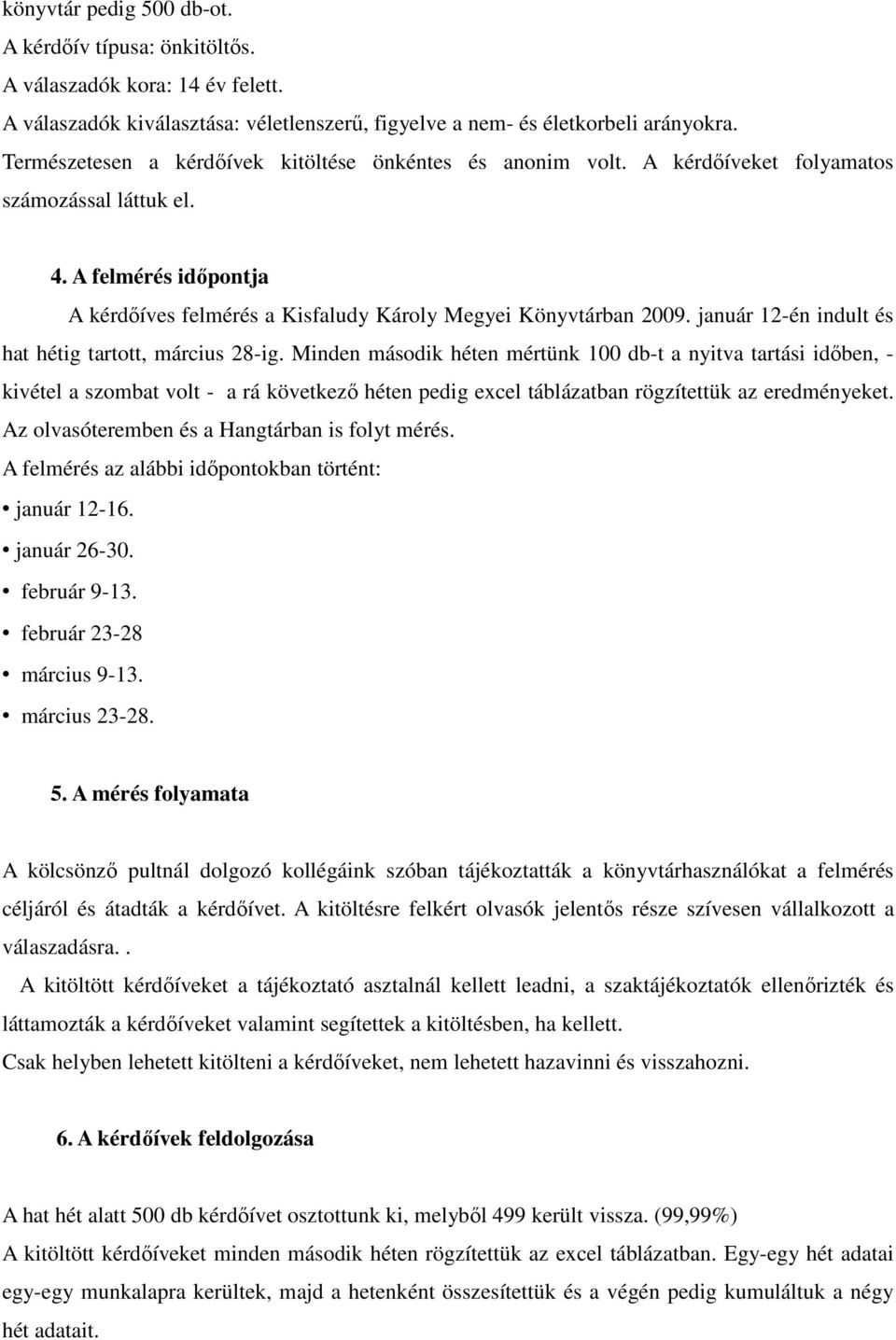 január 12-én indult és hat hétig tartott, március 28-ig.