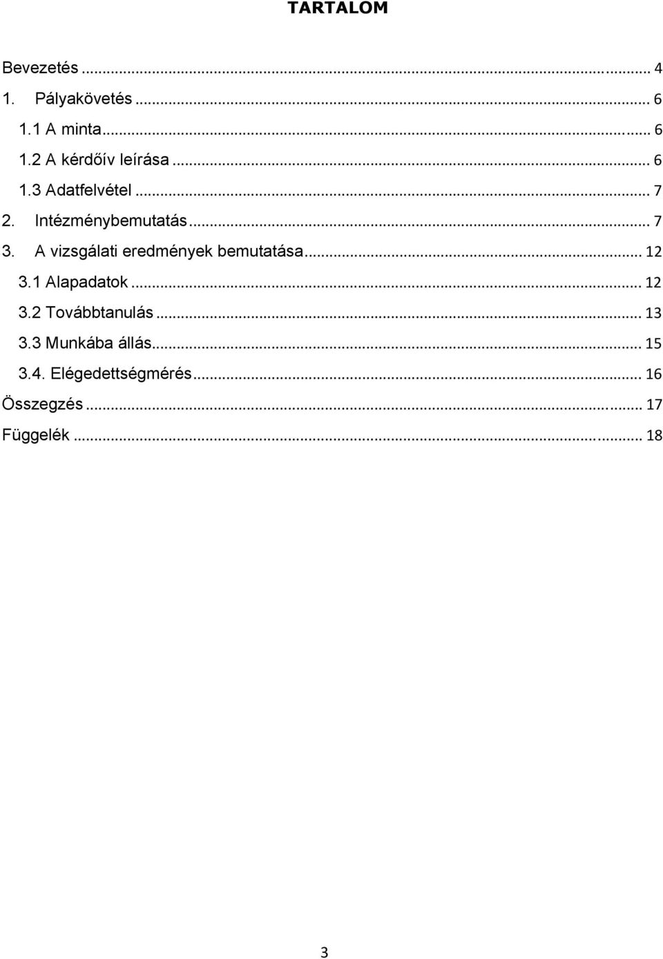 A vizsgálati eredmények bemutatása... 12 3.1 Alapadatok... 12 3.2 Továbbtanulás.