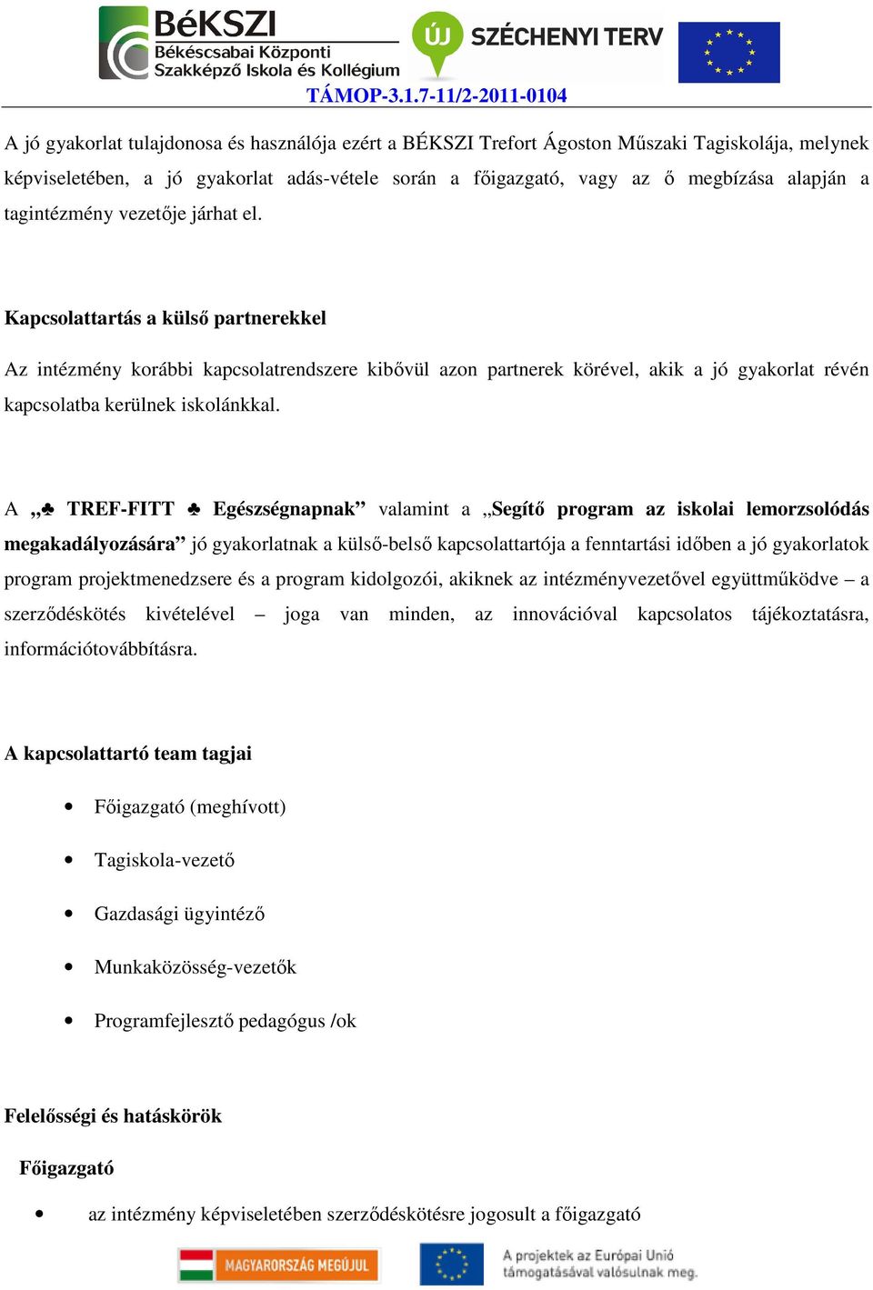 A TREF-FITT Egészségnapnak valamint a Segítő program az iskolai lemorzsolódás megakadályozására jó gyakorlatnak a külső-belső kapcsolattartója a fenntartási időben a jó gyakorlatok program