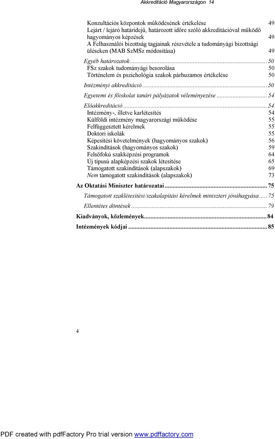 ..50 Egyetemi és főiskolai tanári pályázatok véleményezése...54 Előakkreditáció.