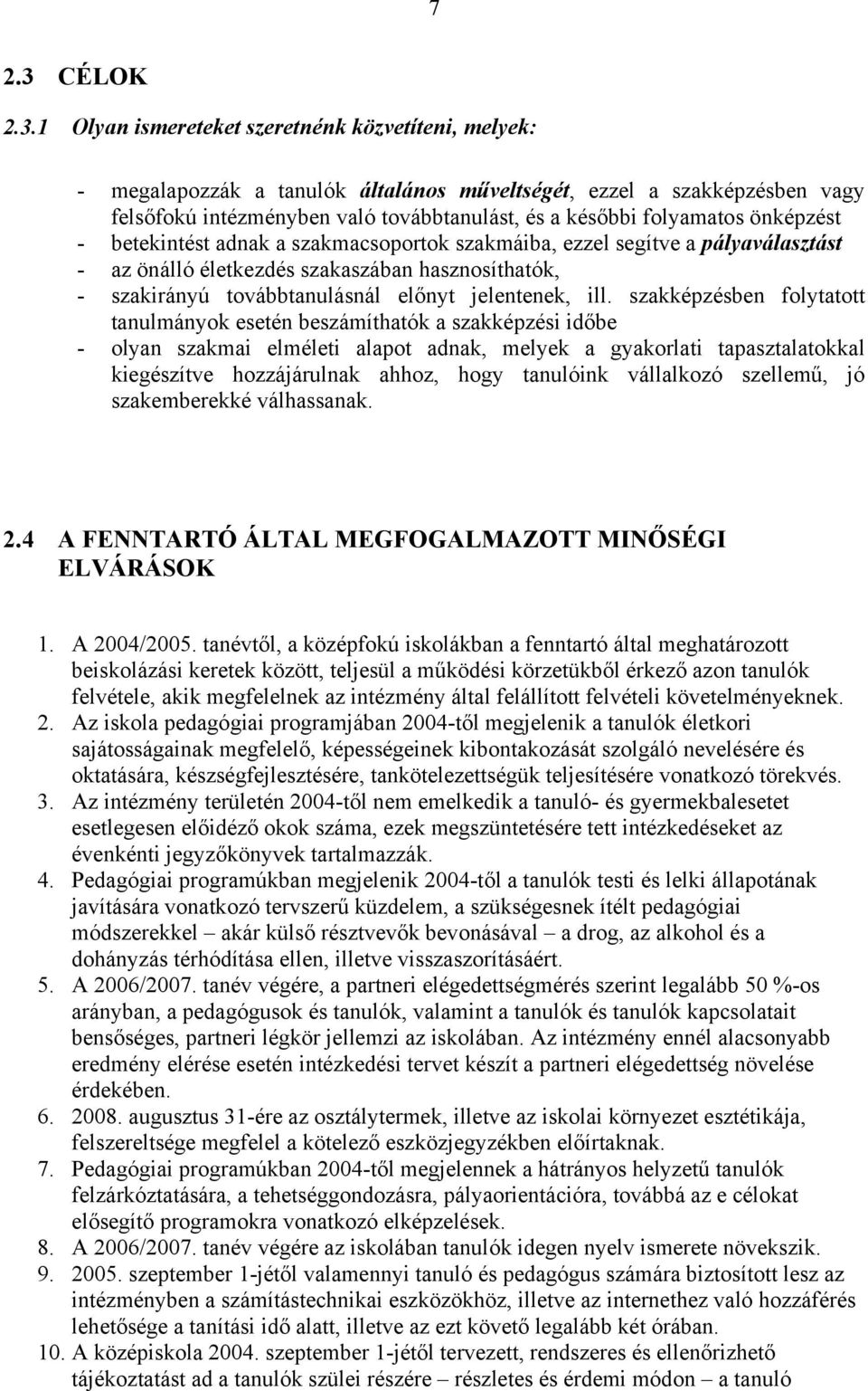 1 Olyan ismereteket szeretnénk közvetíteni, melyek: - megalapozzák a tanulók általános műveltségét, ezzel a szakképzésben vagy felsőfokú intézményben való továbbtanulást, és a későbbi folyamatos